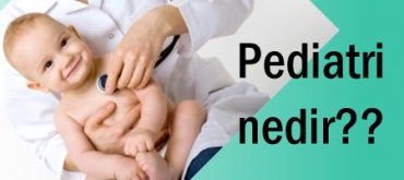 Pediatri nedir? Neye Bakar? Anlam