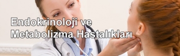Endokrinoloji ve Metabolizma Hastalklar Nedir? Neye Bakar?