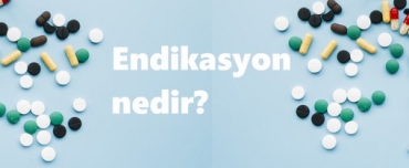 Endikasyon nedir?