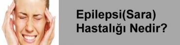 Epilepsi (Sara) Hastal Nedir?